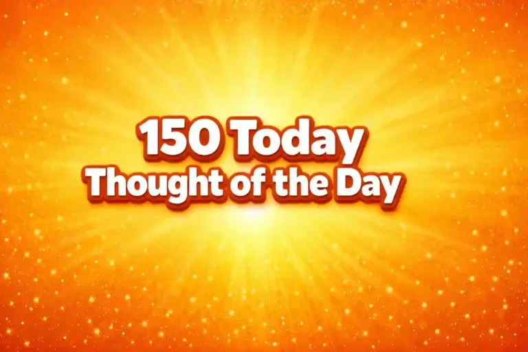 150 Today Thought of the Day