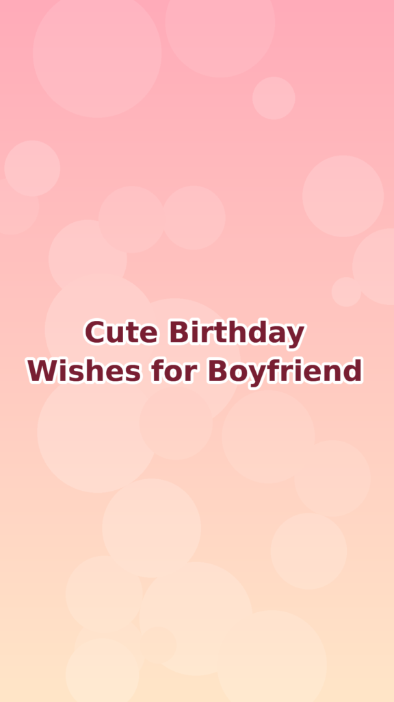 Cute Birthday Wishes for Boyfriend
