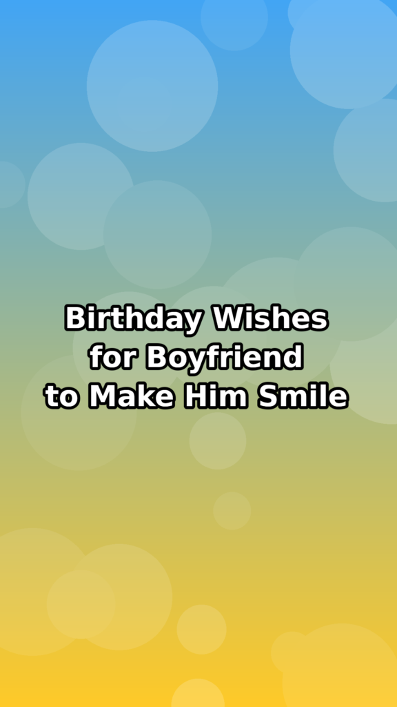 Birthday Wishes for Boyfriend to Make Him Smile